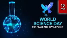 World Science Day for Peace and Development is an international day that highlights the important role of science in society and is celebrated each year on November 10. It also highlights the need to engage the broader public in debates on emerging scientific issues.